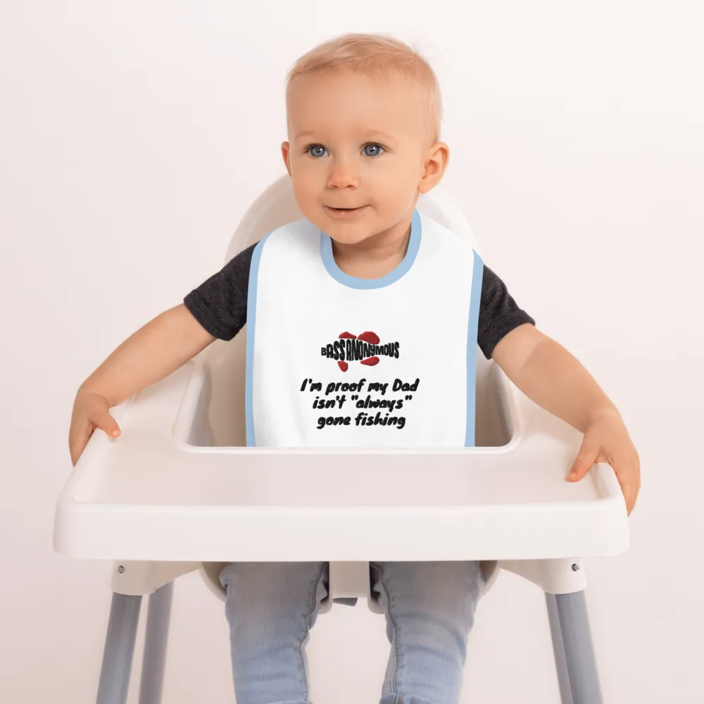 Bass Anonymous Embroidered Baby Bib Proof  I'm proof my Dad isn't  "always" gone fishing